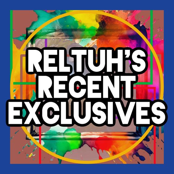 Reltuh's Recent Exclusives