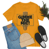 "Gimme The Mic!" Short Sleeve Tee