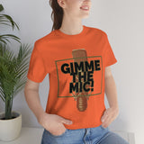 "Gimme The Mic!" Short Sleeve Tee