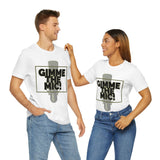 "Gimme The Mic!" Short Sleeve Tee